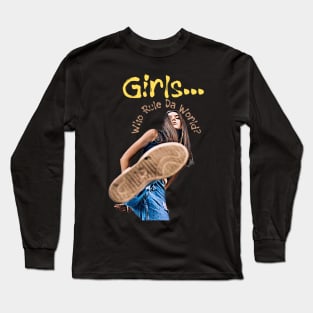 Girls .. who rule da World? (stomping foot) Long Sleeve T-Shirt